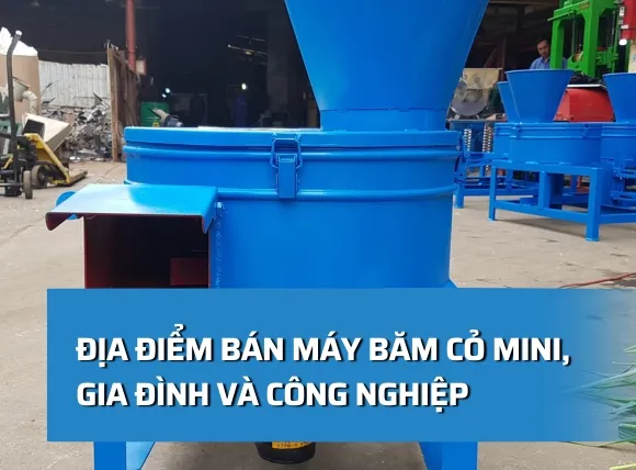 Địa điểm bán máy băm cỏ mini, gia đình và công nghiệp chất lượng, giá rẻ