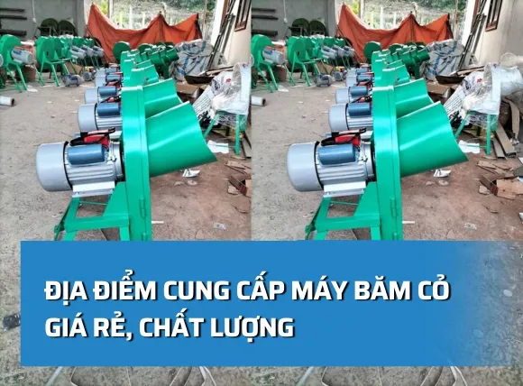 Địa điểm cung cấp máy băm cỏ giá rẻ, chất lượng