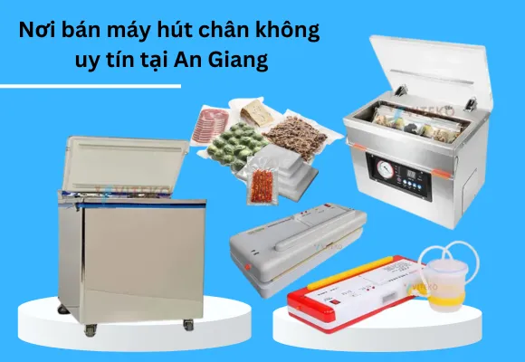 Nơi bán máy hút chân không An Giang