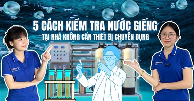 5 Cách kiểm tra nước giếng tại nhà không cần thiết bị chuyên dụng