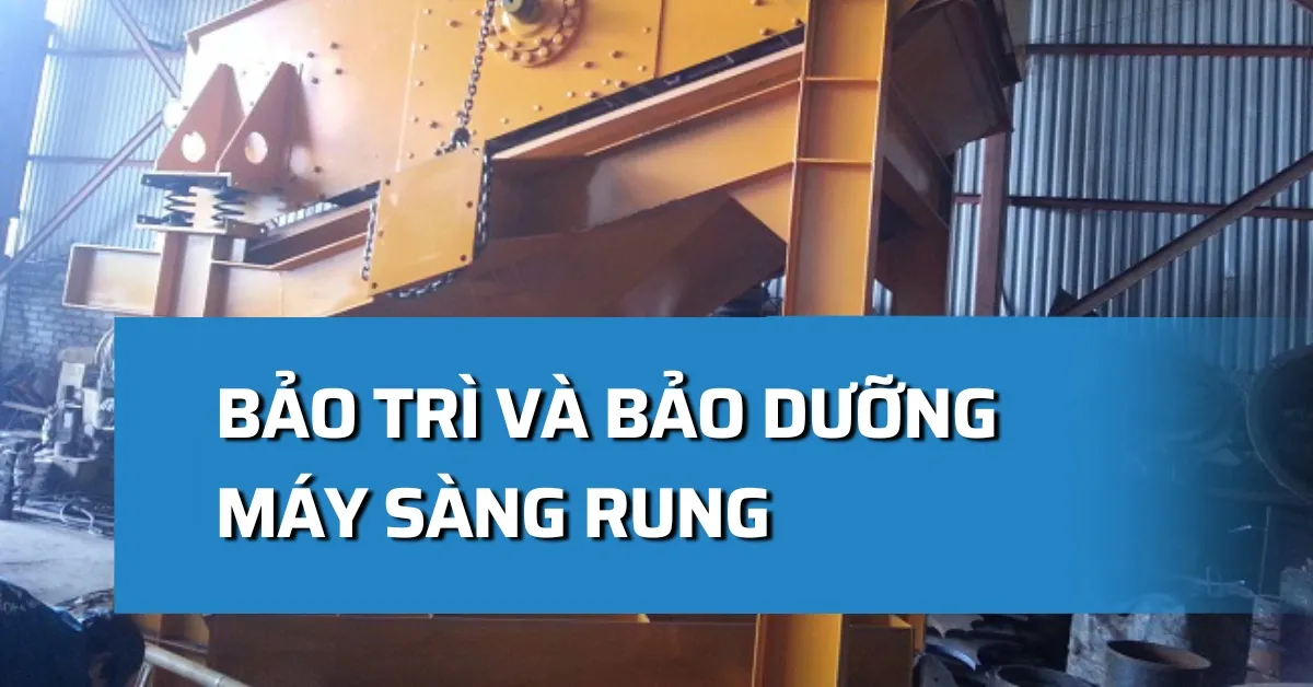 Bảo trì và bảo dưỡng máy sàng rung