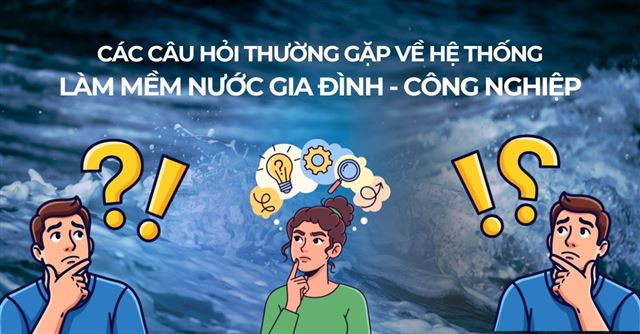 Các câu hỏi thường gặp về hệ thống làm mềm nước