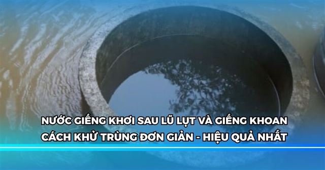 Cách khử trùng nước giếng đơn giản, hiệu quả nhất