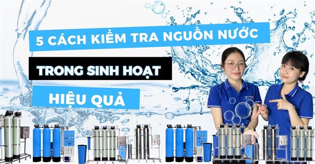 5 Cách kiểm tra nguồn nước sạch trong sinh hoạt hiệu quả