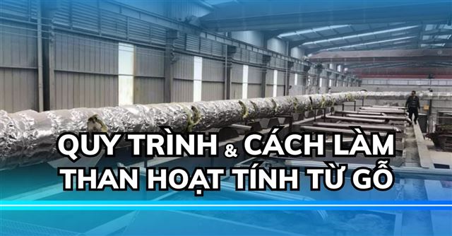 Cách làm than hoạt tính từ gỗ