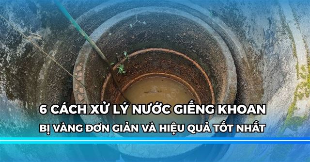 6 Cách xử lý nước giếng khoan bị vàng đơn giản, hiệu quả