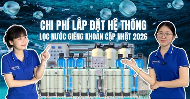 Chi phí lắp đặt hệ thống lọc nước giếng khoan 2026