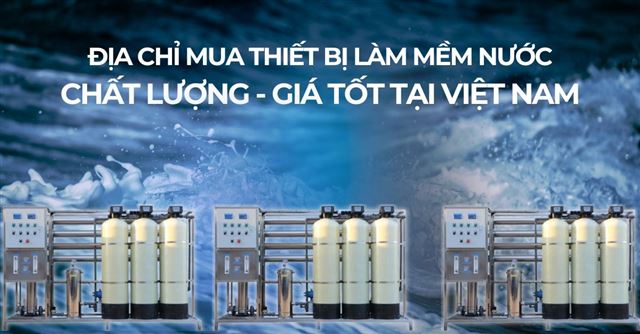 Địa chỉ mua thiết bị làm mềm nước uy tín, chất lượng tại Việt Nam