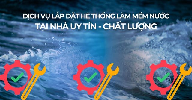 Dịch vụ lắp đặt hệ thống làm mềm nước tận nhà uy tín