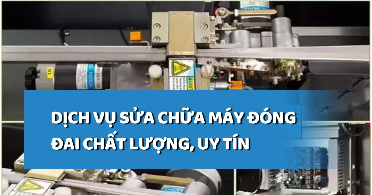 Dịch vụ sửa chữa máy đóng đai chất lượng, uy tín