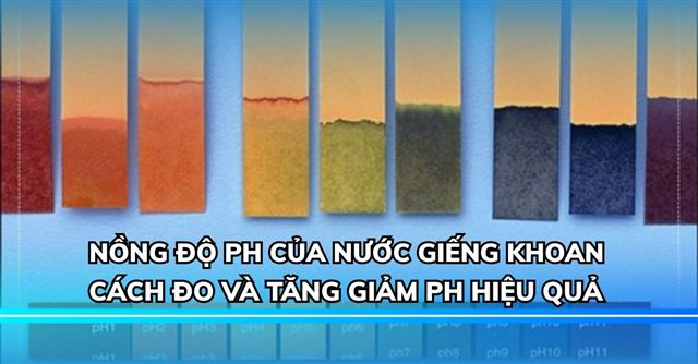 Nồng độ pH của nước giếng khoan: Cách đo và tăng giảm pH hiệu quả