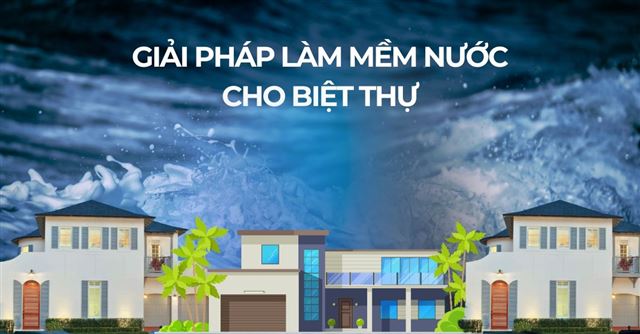 Giải pháp làm mềm nước cho biệt thự