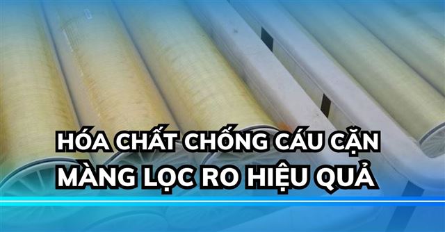 Hóa chất chống cáu cặn màng RO hiệu quả, giá tốt