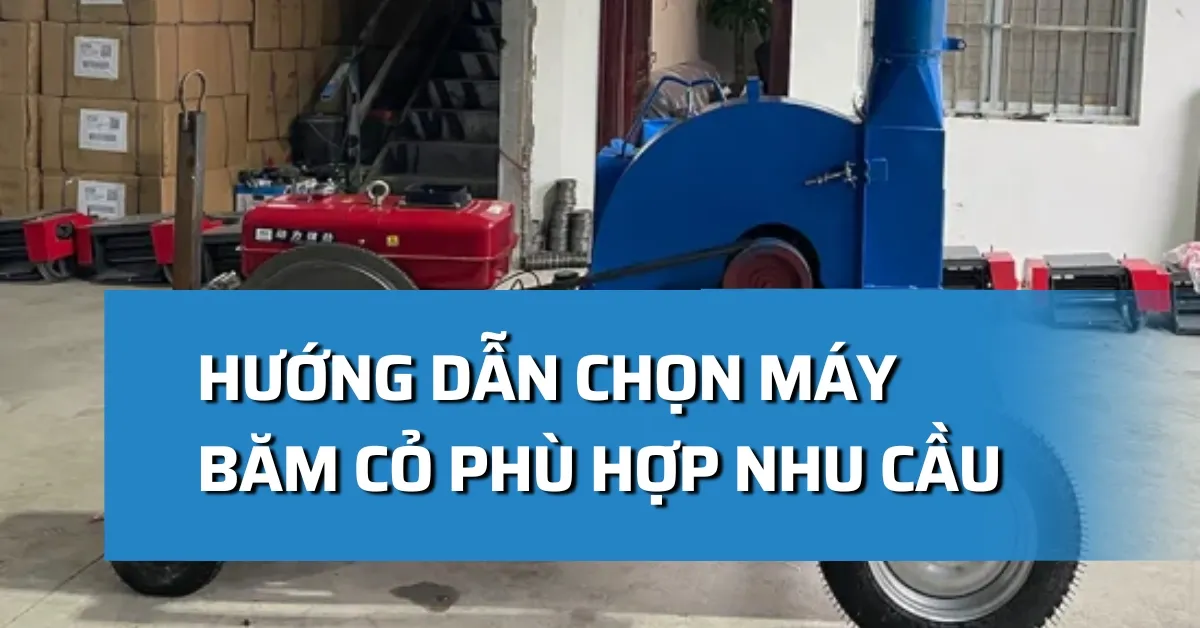 Hướng dẫn chọn máy băm cỏ phù hợp nhu cầu