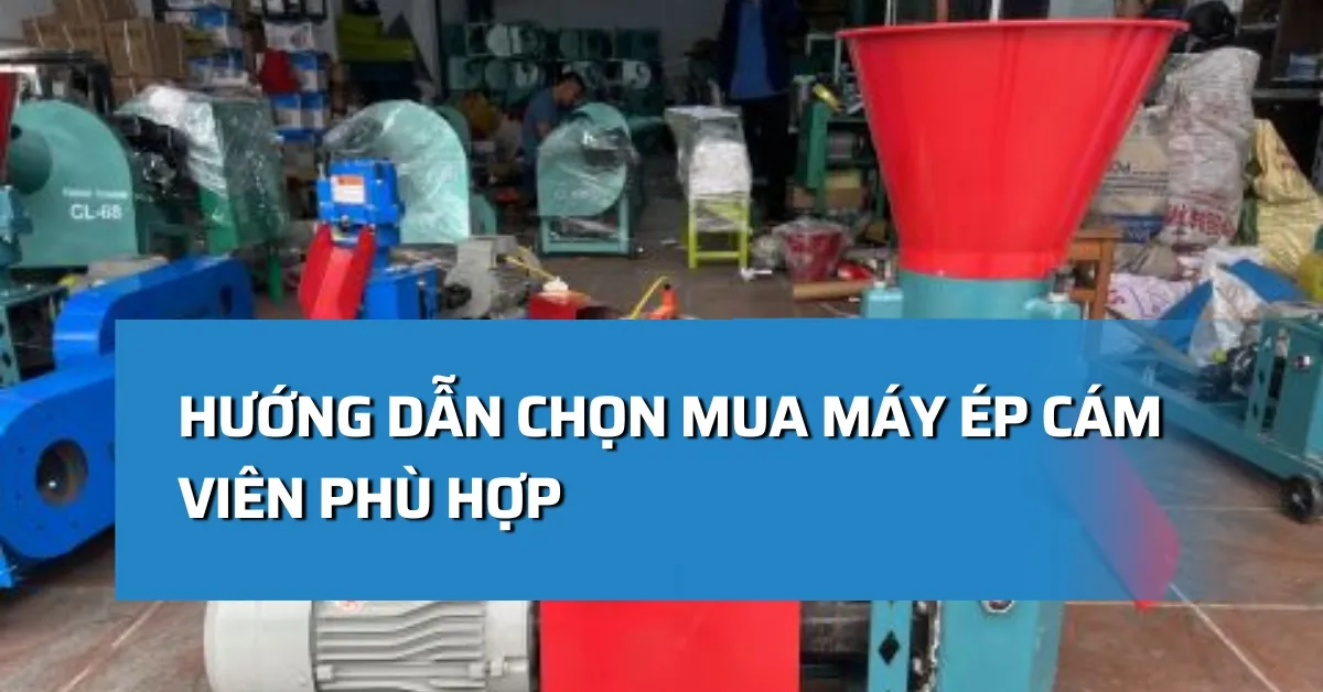 Hướng dẫn chọn mua máy ép cám viên phù hợp