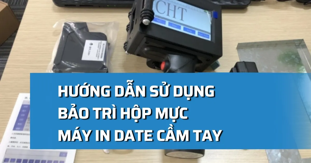 Hướng dẫn sử dụng, bảo trì hộp mực máy in date cầm tay