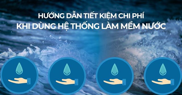 Hướng dẫn tiết kiệm chi phí khi dùng hệ thống làm mềm nước