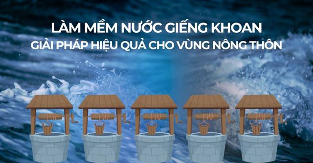 Làm mềm nước giếng khoan: Giải pháp hiệu quả cho vùng nông thôn
