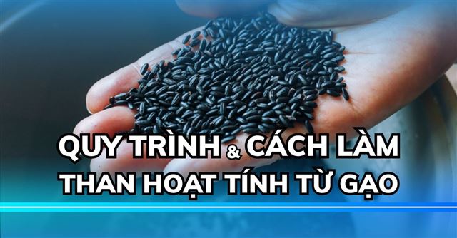 Cách làm than hoạt tính từ gạo