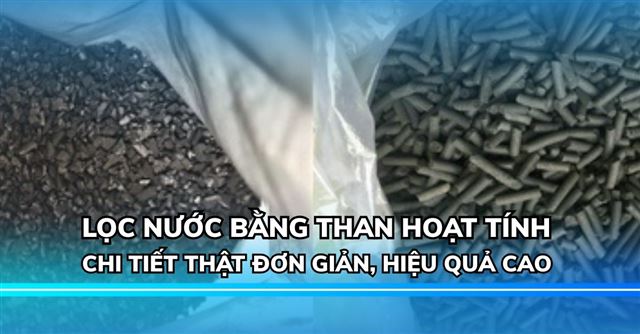 Hướng dẫn chi tiết từ A-Z cách lọc nước giếng khoan bằng than hoạt tính