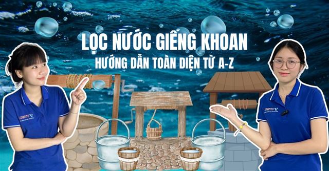 Lọc nước giếng khoan: Hướng dẫn toàn diện từ A-Z