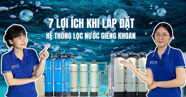 7 Lợi ích khi lắp đặt hệ thống lọc nước giếng khoan