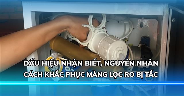 Màng lọc RO bị tắc: Dấu hiệu, nguyên nhân và cách khắc phục