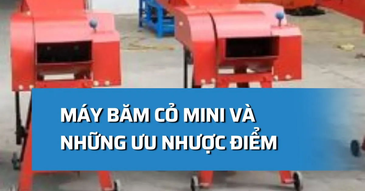 Máy băm cỏ mini và những ưu nhược điểm