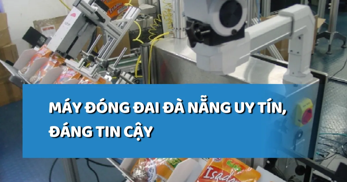 Máy đóng đai Đà Nẵng uy tín, chất lượng