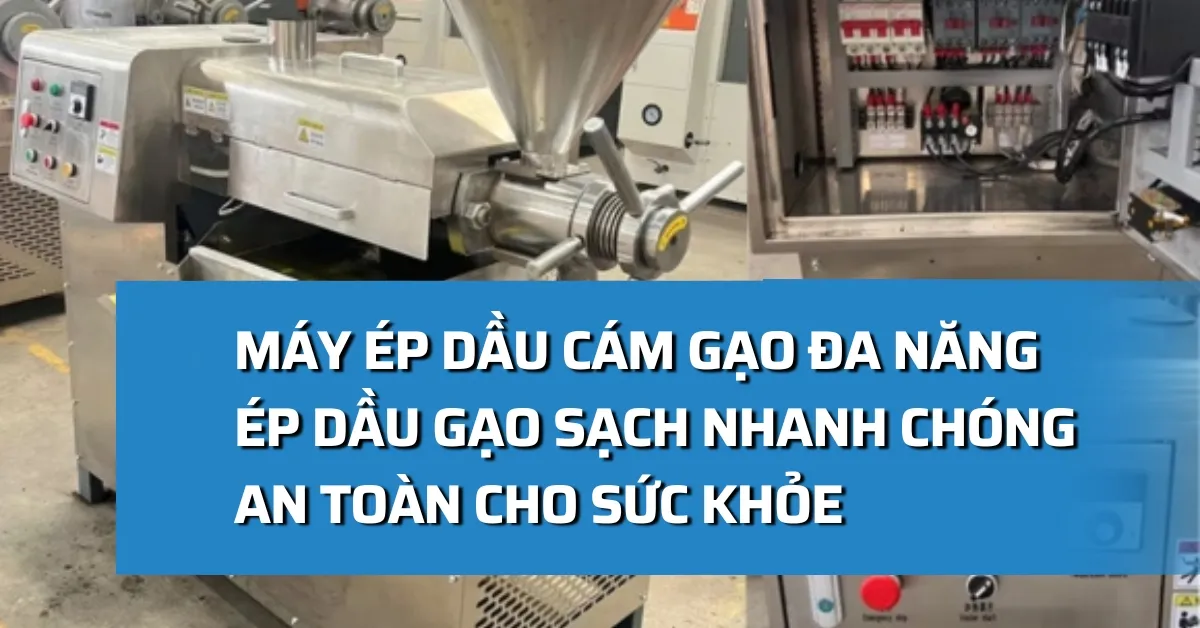 Máy ép dầu cám gạo đa năng, ép dầu gạo sạch nhanh chóng, an toàn cho sức khỏe