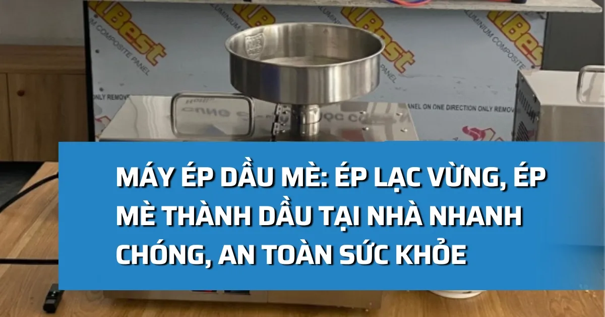 Máy ép dầu mè: Ép lạc vừng, ép mè thành dầu tại nhà nhanh chóng, an toàn sức khỏe