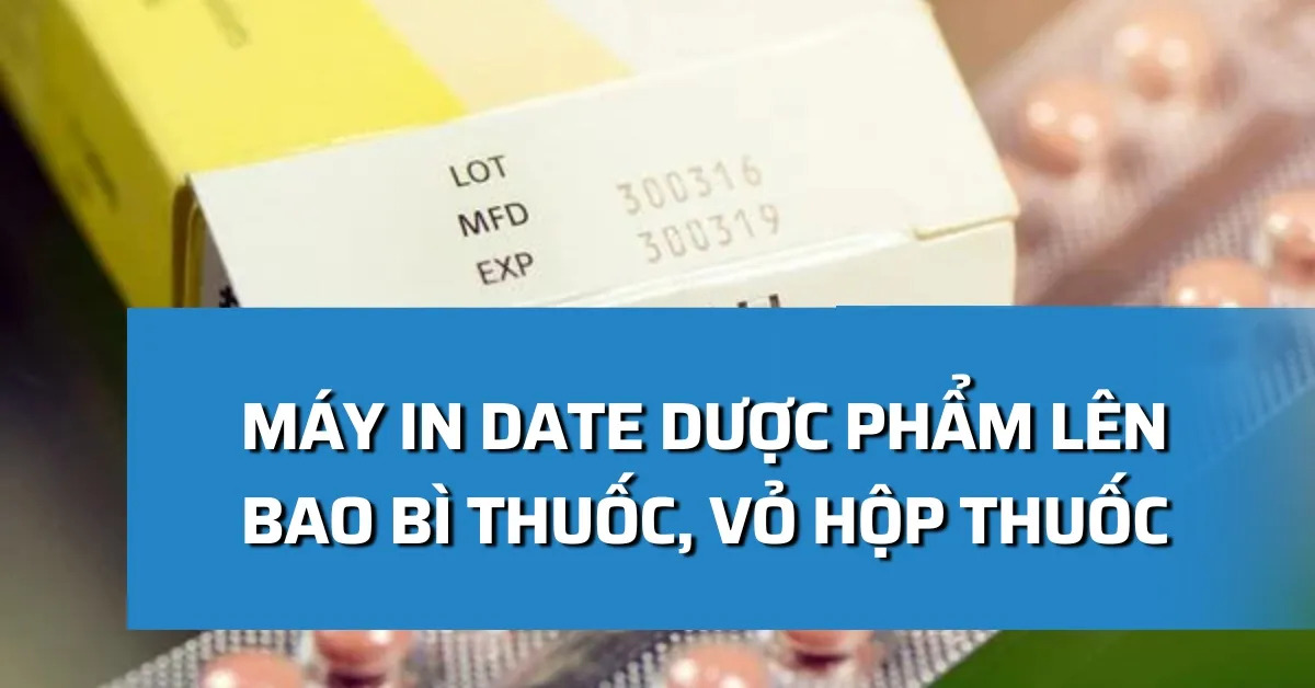 Máy in date dược phẩm - In date lên vỏ hộp thuốc, bao bì thuốc