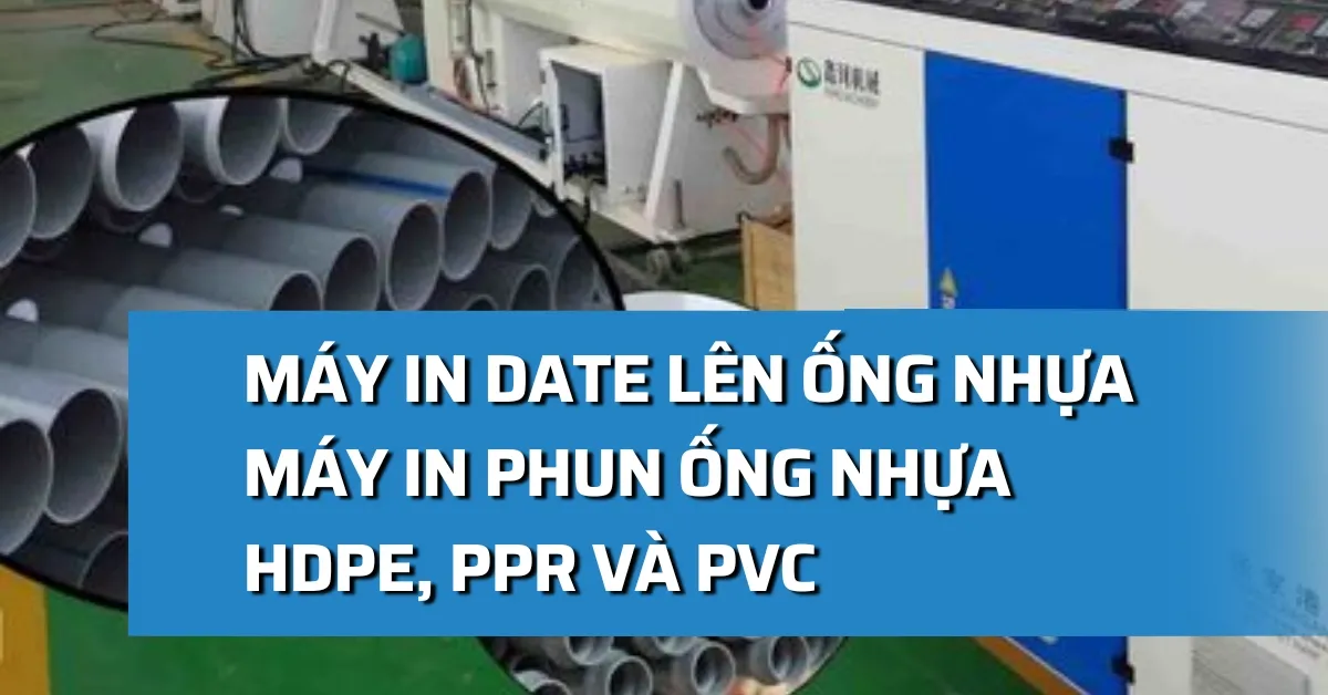 Máy in date ống nhựa - In phun các loại ống nhựa HDPE/PPR/PVC