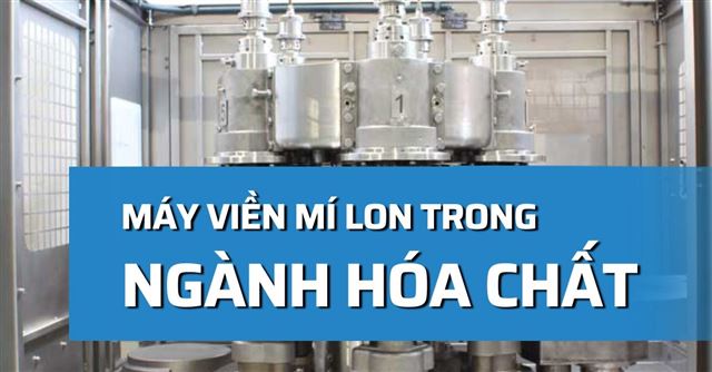 Máy viền mí lon trong ngành hóa chất