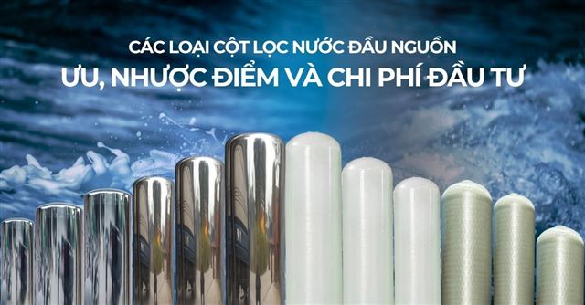 Các loại cột lọc nước đầu nguồn: Ưu, nhược điểm và chi phí đầu tư