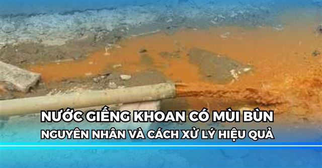 Cách xử lý nước giếng khoan có mùi bùn đơn giản, hiệu quả