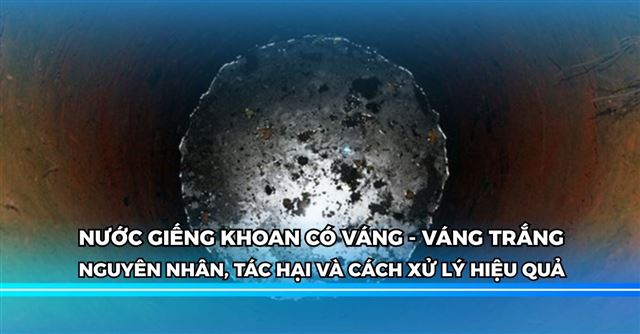 Nước giếng khoan có váng: Nguyên nhân, tác hại và cách xử lý hiệu quả
