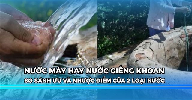 So sánh ưu nhược điểm nước máy và nước giếng chi tiết