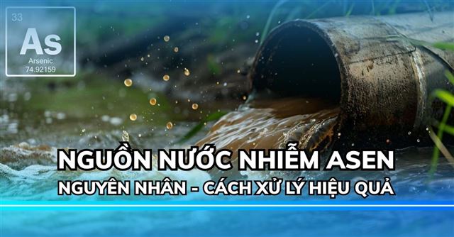 Nước nhiễm Asen: Nguyên nhân, nhận biết và cách xử lý hiệu quả