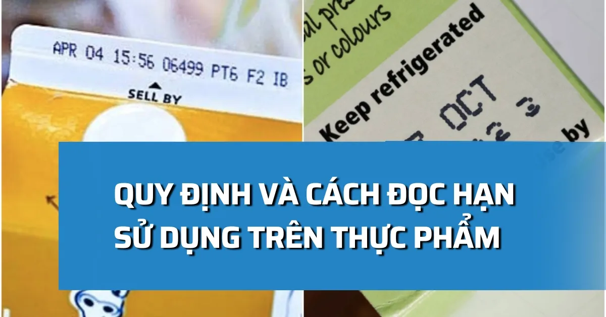 Cách đọc hạn sử dụng thực phẩm và những quy định giúp in date đúng, đẹp và uy tín