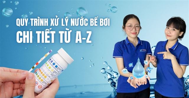 Quy trình xử lý nước bể bơi (Hồ bơi) chi tiết từ A-Z