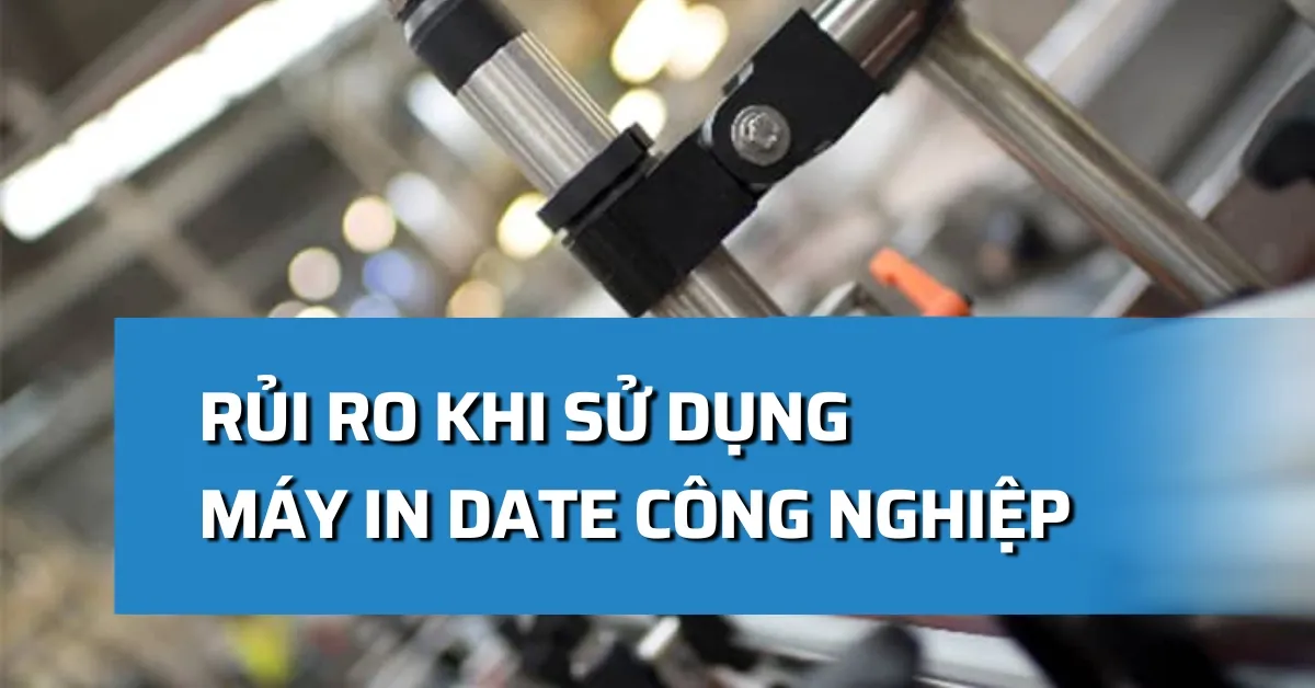 TOP 9 Rủi ro khi sử dụng máy in date công nghiệp