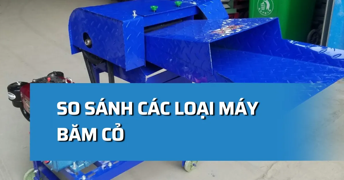 So sánh các loại máy băm cỏ