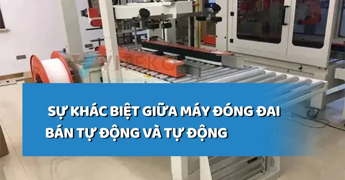 Máy đóng đai bán tự động và tự động: Sự khác biệt