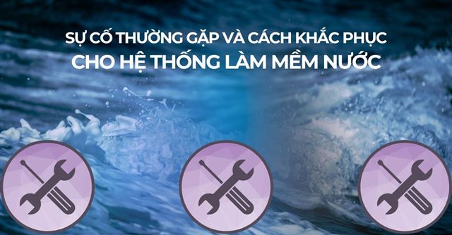 Sự cố thường gặp và cách khắc phục cho hệ thống làm mềm nước