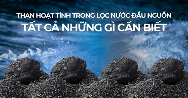 Than hoạt tính trong lọc nước đầu nguồn: Tất cả những gì cần biết