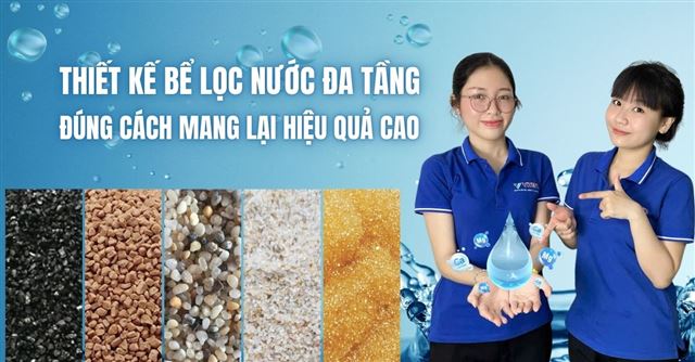 Lọc cát đa tầng: Thiết kế đúng cách mang lại hiệu quả cao