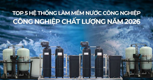 Top 5 hệ thống làm mềm nước công nghiệp chất lượng năm 2026