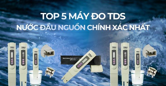 TOP 5 máy đo TDS nước đầu nguồn chính xác nhất