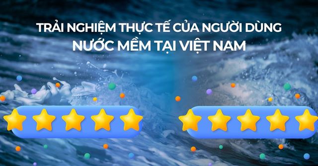 Trải nghiệm thực tế của người dùng nước mềm tại Việt Nam